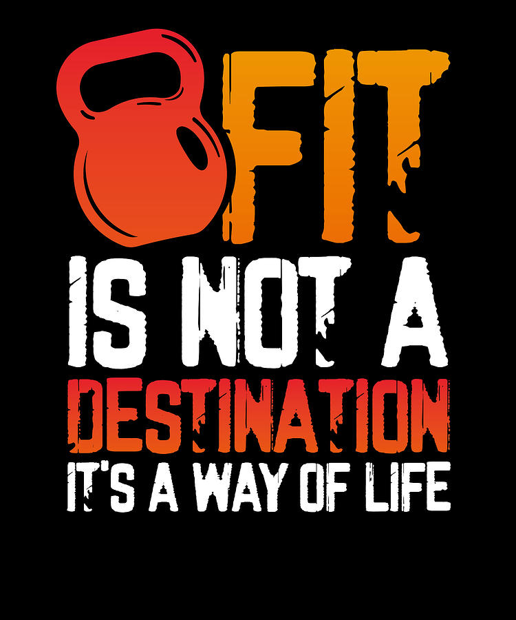 Fitness Gift Fit is Not a Destination Its a Way of Life Drawing by ...