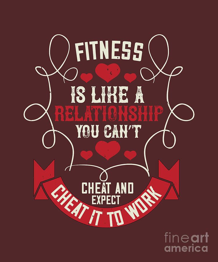 Fitness Digital Art - Fitness Gift Fitness Is Like A Relationship You Cant Cheat And Expect It To Work Gym by Jeff Creation