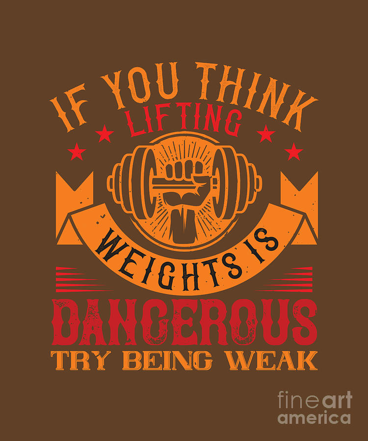 Fitness Digital Art - Fitness Gift If You Think Lifting Weights Is Dangerous Try Being Weak Gym by Jeff Creation