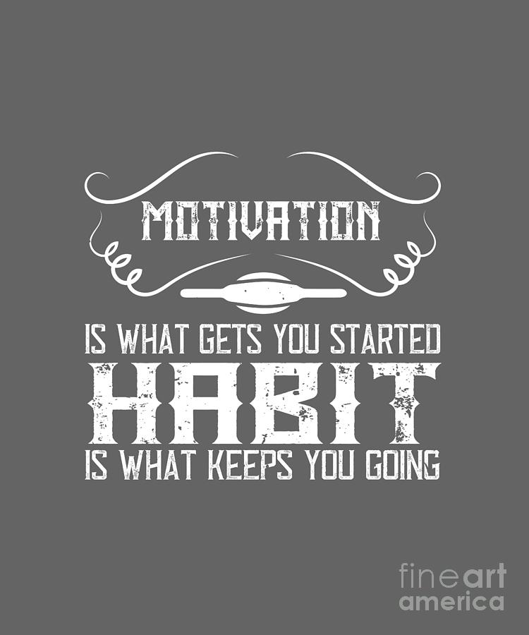 Fitness Digital Art - Fitness Gift Motivation Is What Gets You Started Habit Is What Keeps You Going Gym by Jeff Creation