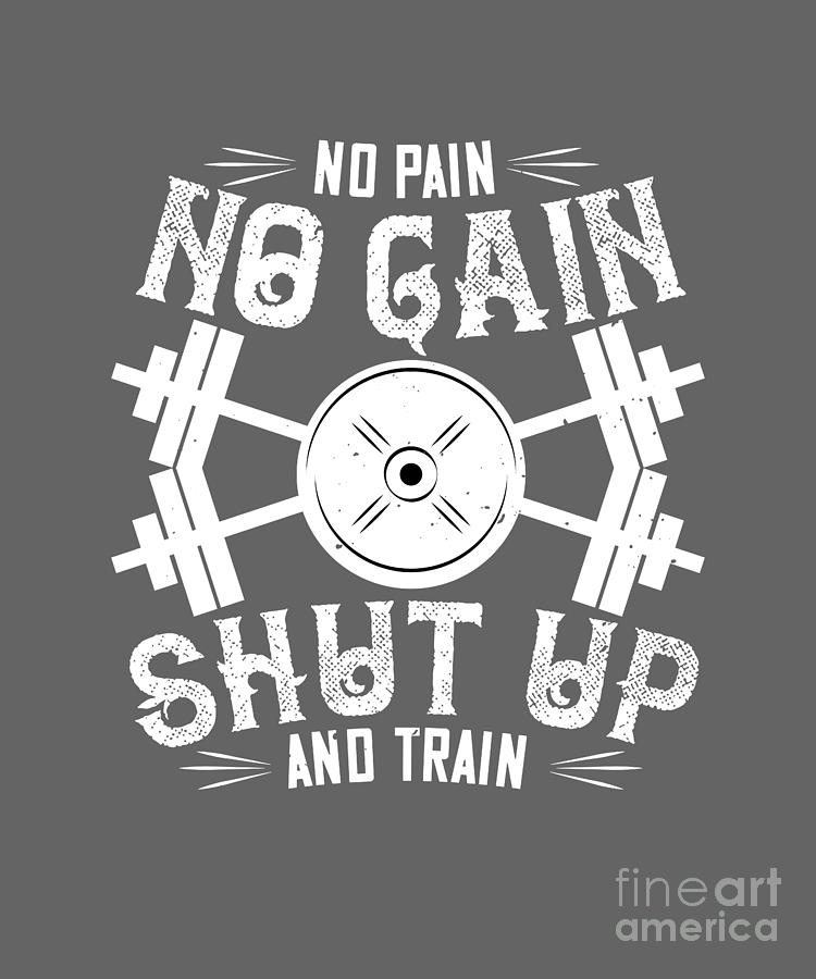 Up Movie Digital Art - Fitness Gift No Pain No Gain Shut Up And Train Gym by Jeff Creation