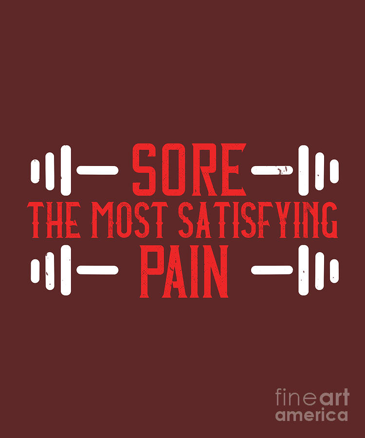 Fitness Digital Art - Fitness Gift Sore The Most Satisfying Pain Gym by Jeff Creation