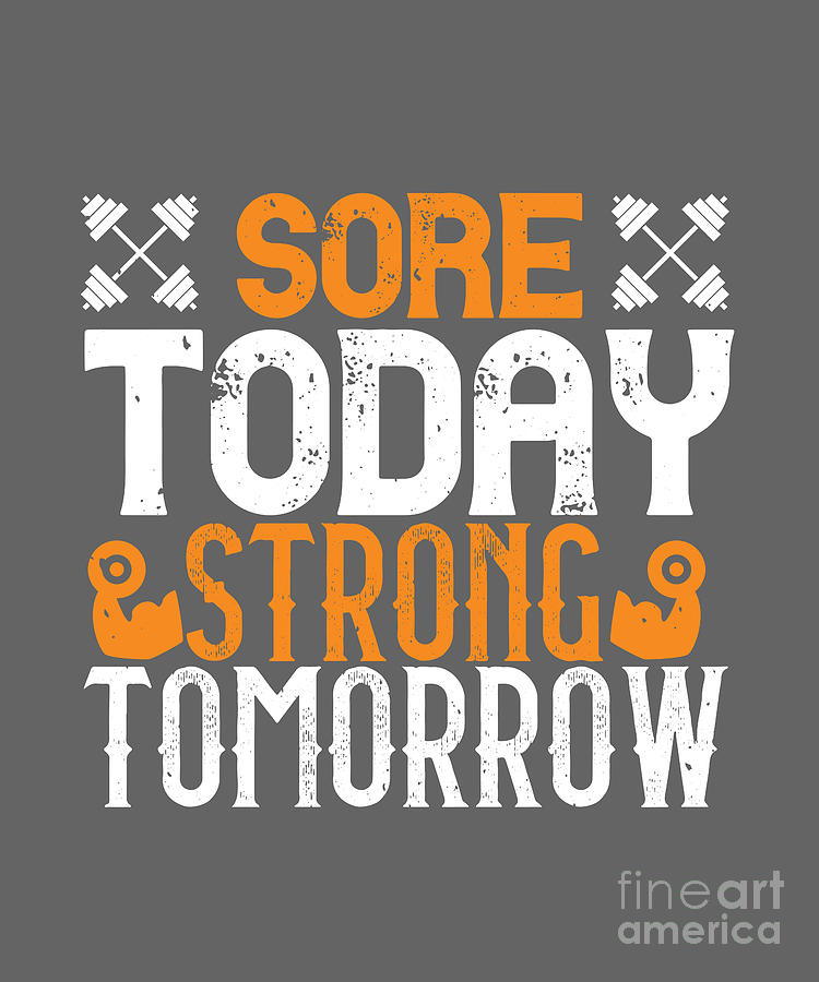 Fitness Digital Art - Fitness Gift Sore Today Strong Tomorrow Gym by Jeff Creation