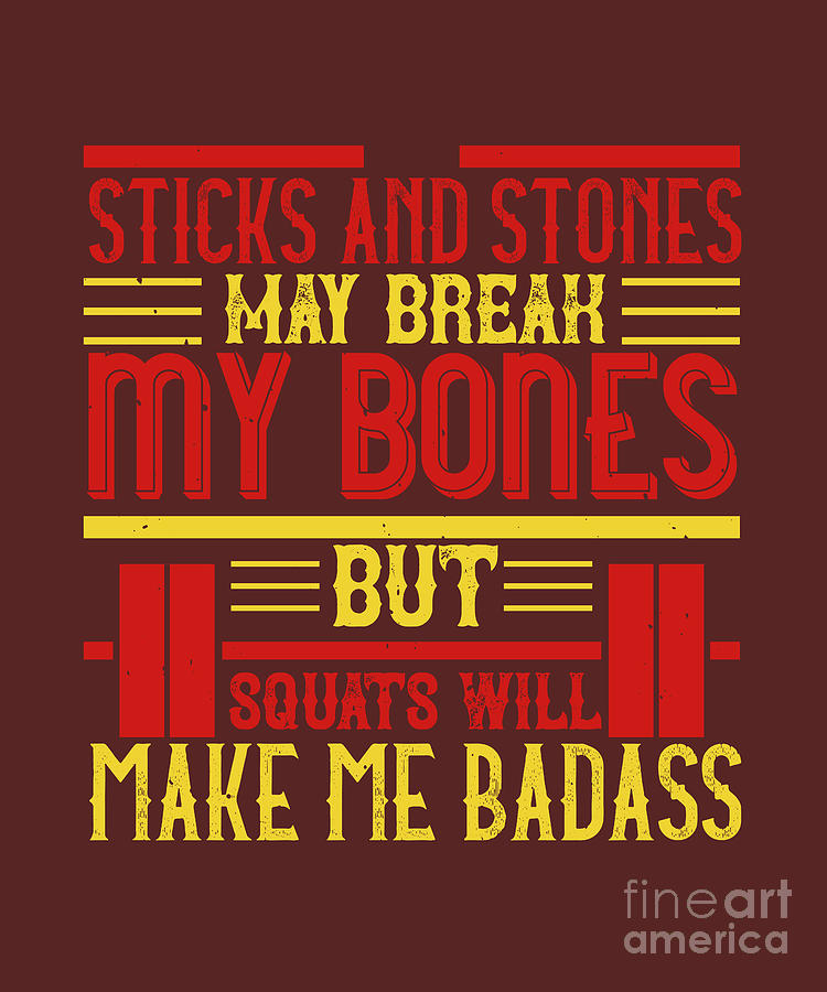 Fitness Digital Art - Fitness Gift Sticks And Stones May Break My Bones But Squats Will Make Me Badass Gym by Jeff Creation