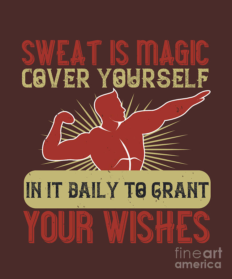 Magic Digital Art - Fitness Gift Sweat Is Magic Cover Yourself In It Daily To Grant Your Wishes Gym by Jeff Creation
