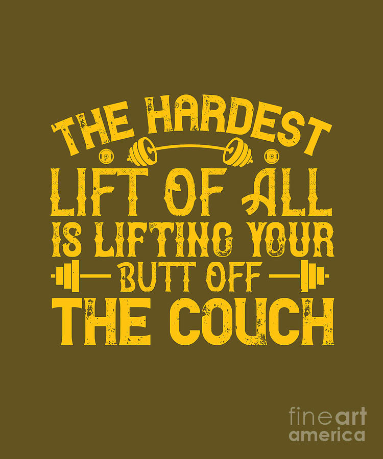 Fitness Digital Art - Fitness Gift The Hardest Lift Of All Is Lifting Your Butt Off The Couch Gym by Jeff Creation