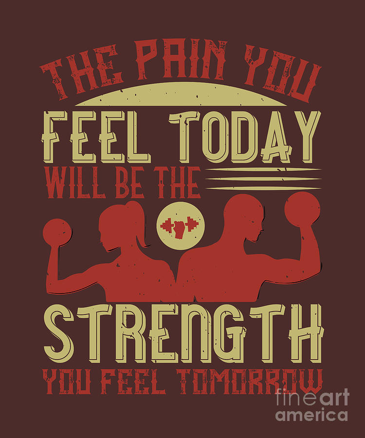 Fitness Digital Art - Fitness Gift The Pain You Feel Today Will Be The Strength You Feel Tomorrow Gym by Jeff Creation
