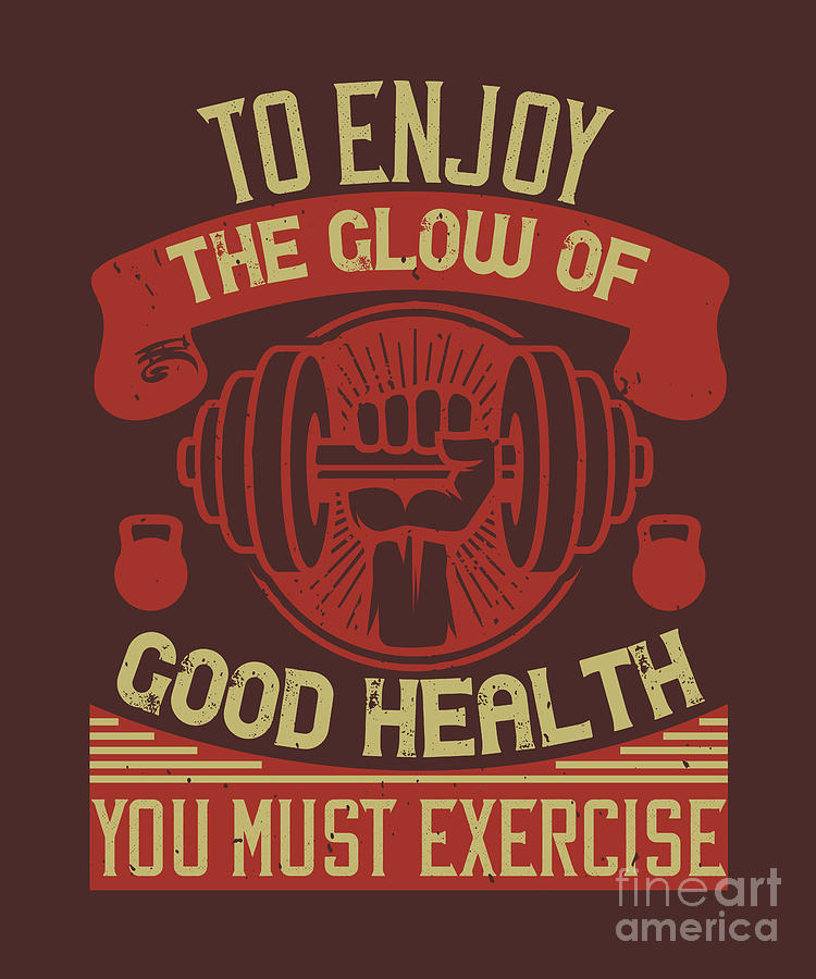 Fitness Digital Art - Fitness Gift To Enjoy The Glow Of Good Health You Must Exercise Gym by Jeff Creation