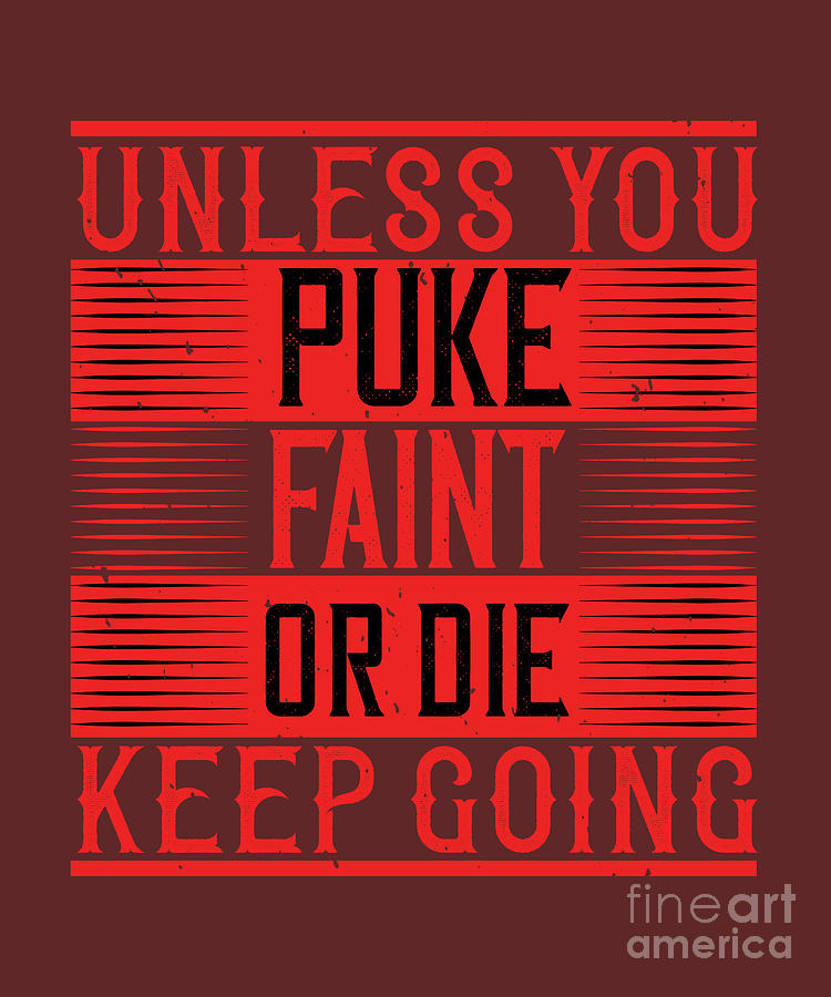 Fitness Digital Art - Fitness Gift Unless You Puke Faint Or Die Keep Going Gym by Jeff Creation