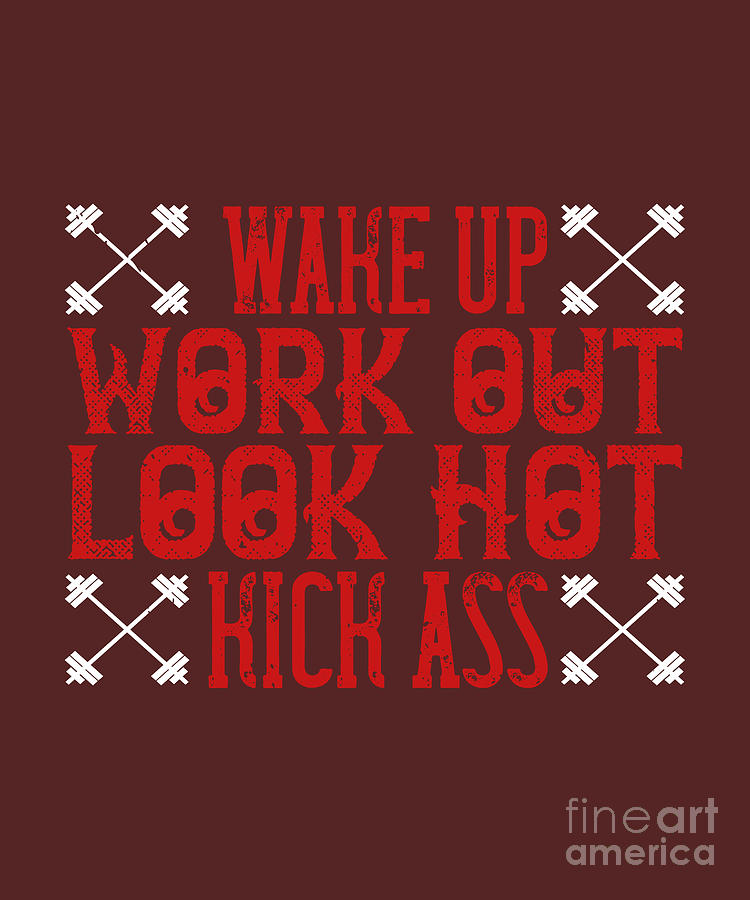 Up Movie Digital Art - Fitness Gift Wake Up Work Out Look Hot Kick Ass Gym by Jeff Creation