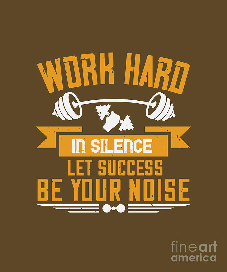 Fitness Digital Art - Fitness Gift Work Hard In Silence Let Success Be Your Noise Gym by Jeff Creation