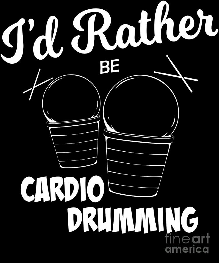 Fitness Workout Id Rather Be Cardio Drumming product Digital Art by ...