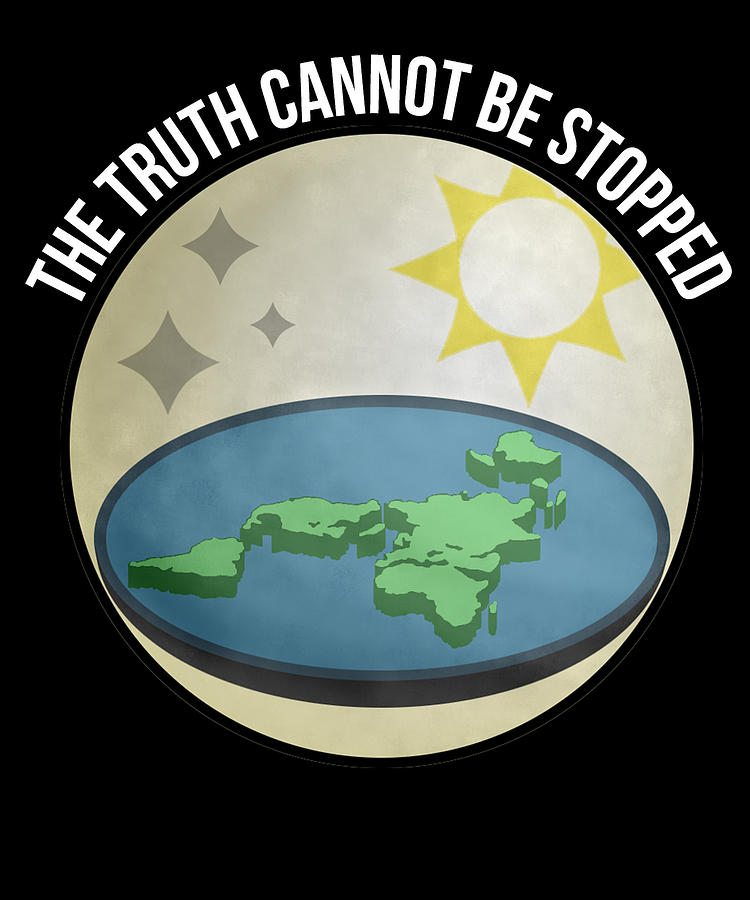 Flat Earth The Truth Cannot Be Stopped Digital Art by Flippin Sweet Gear