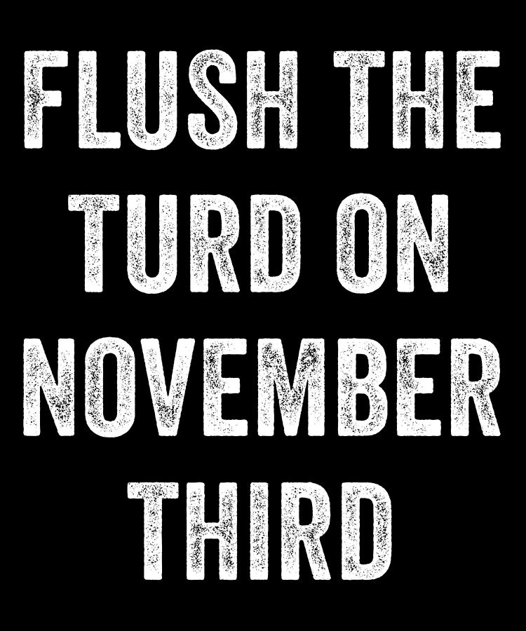 Flush The Turd On November Third Digital Art by Jane Keeper - Pixels