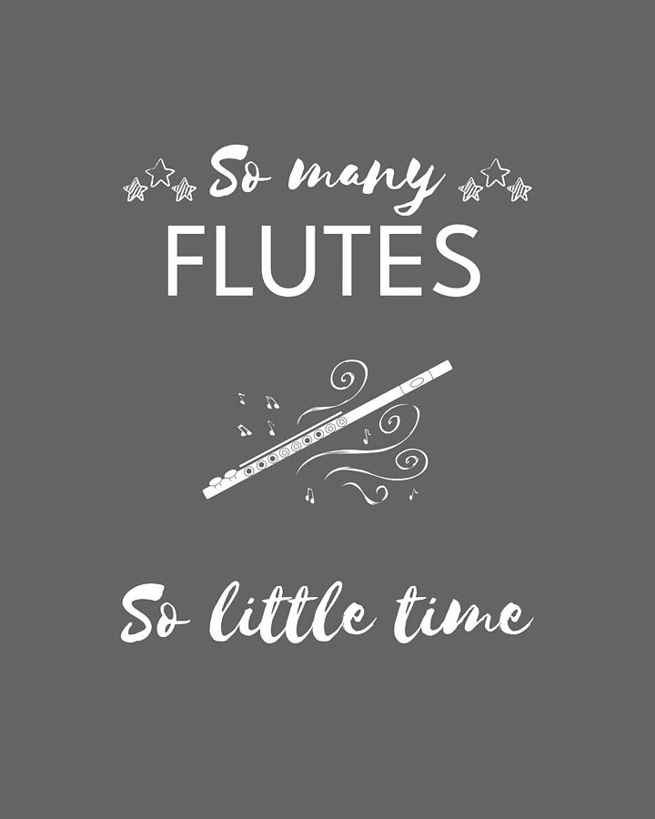 Music Digital Art - Flute Frenzy So Many Flutes So Little Time by Flutes Tee