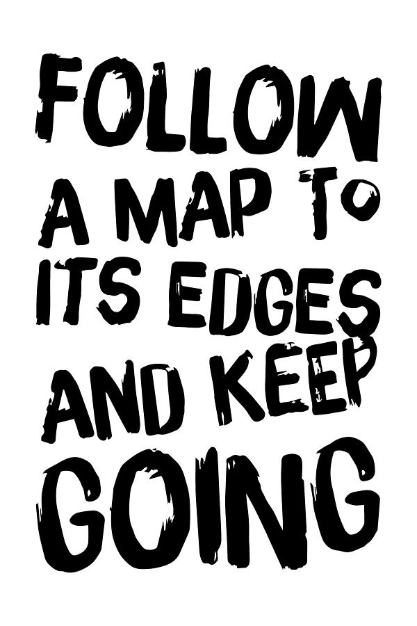 Follow A Map To Its Edges And Keep Going - Thinklosophy Drawing by Beautify My Walls