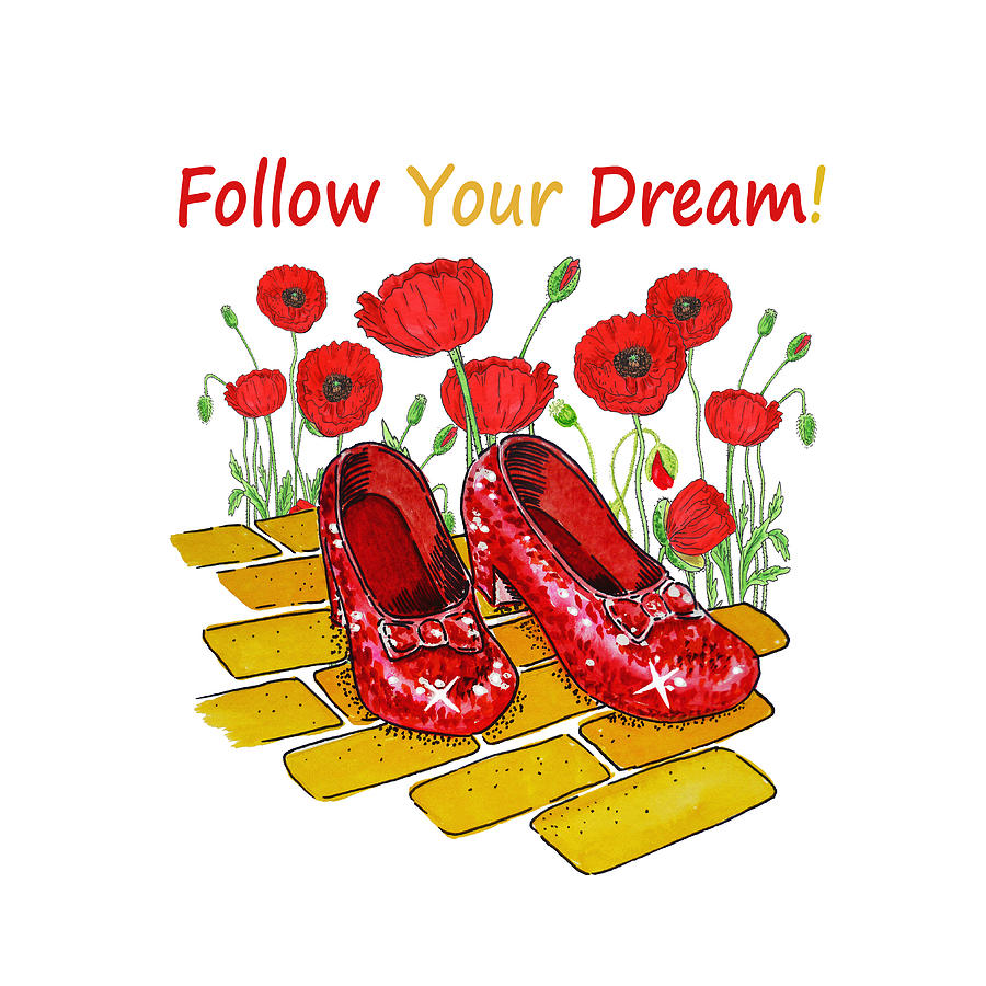Follow Your Dream Ruby Slippers Wizard Of Oz Yellow Brick Road Red Poppies Painting by Irina Sztukowski