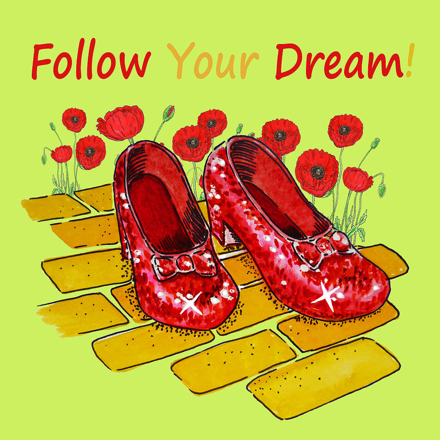 Follow Your Dream Watercolor Ruby Slippers Of Dorothy Yellow Brick Road Red Poppy Wizard Of Oz Painting by Irina Sztukowski