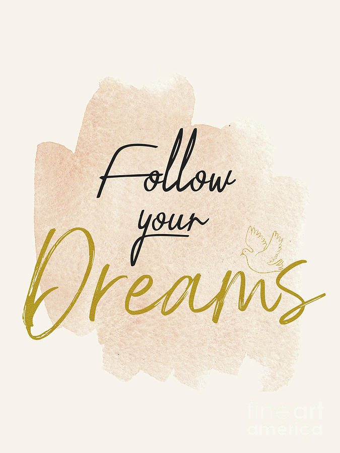 Follow Your Dreams Posters Art Design Digital Art by GnG Bros - Fine ...