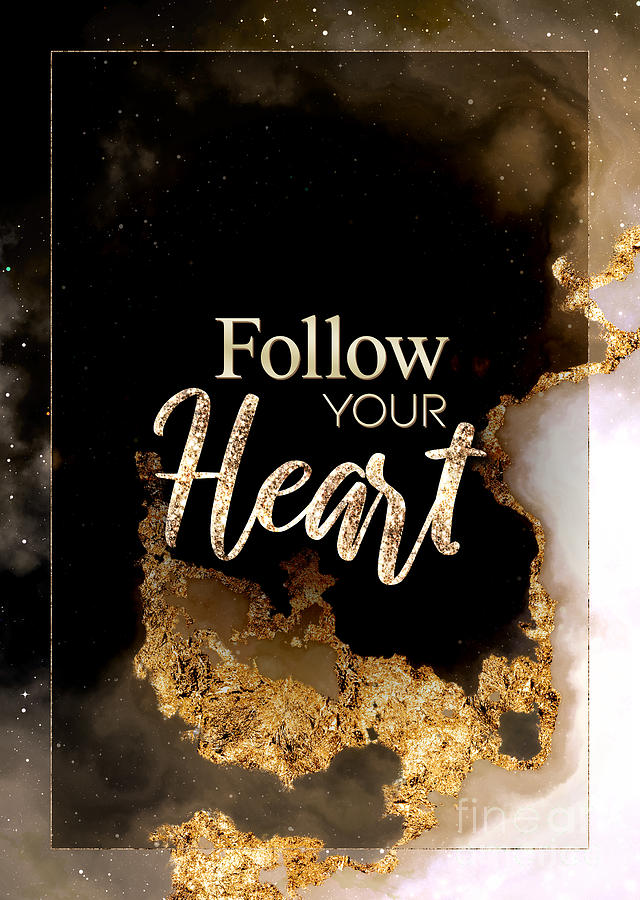 Follow Your Heart Gold Motivational Art n.0107 Painting by Holy Rock Design