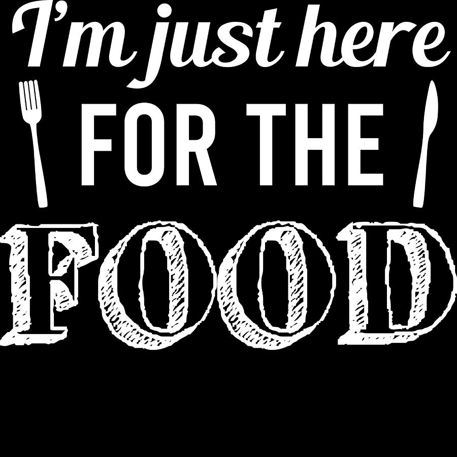 Food Shirt For You And Your Food Buddy Im Just Here For The Food Tshirt ...