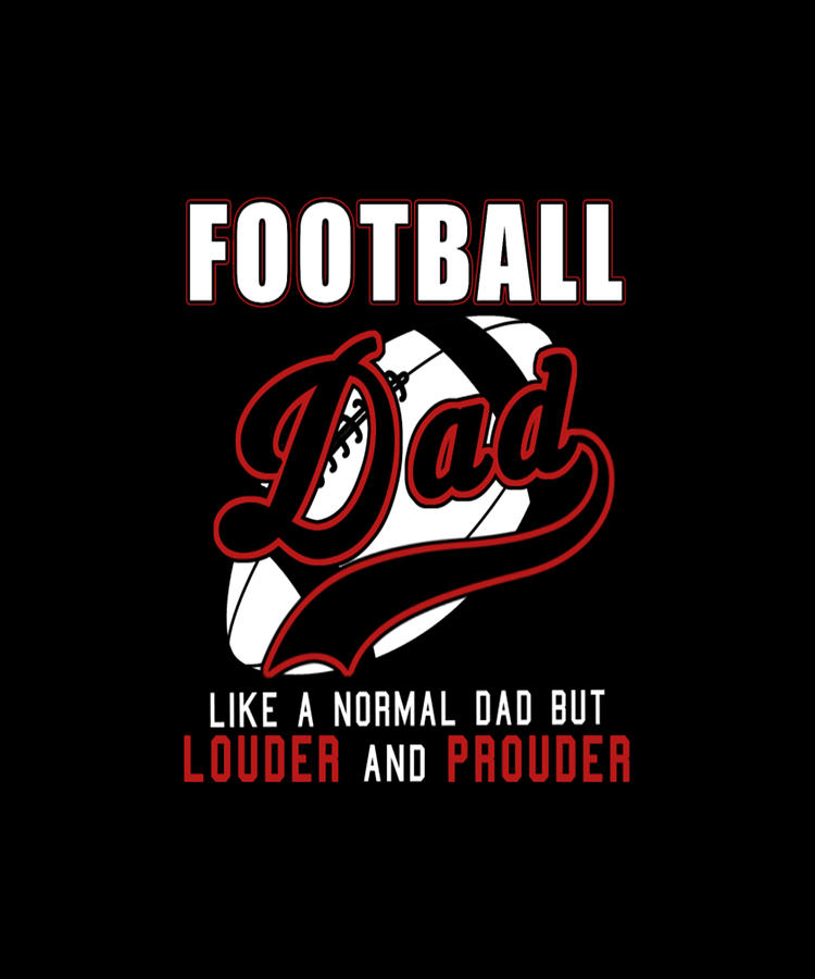 Football Dad Like A Normal Dad Digital Art by Tinh Tran Le Thanh - Fine ...