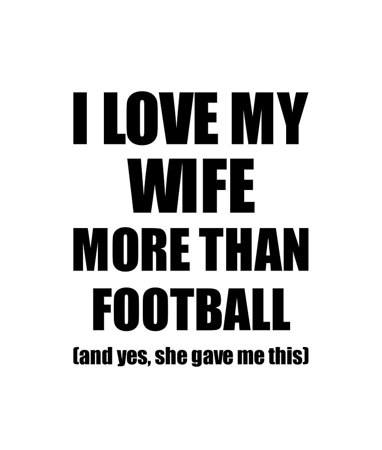 Football Husband Funny Valentine Gift Idea For My Hubby Lover From Wife  T-Shirt