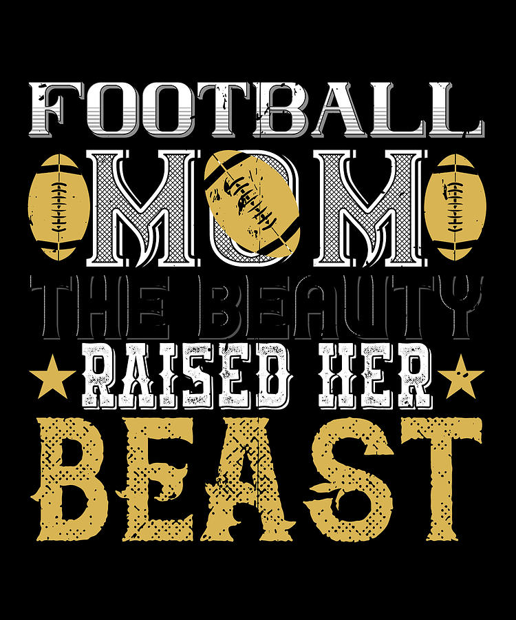 Football mom the beauty raised her beast Digital Art by Jacob Zelazny ...