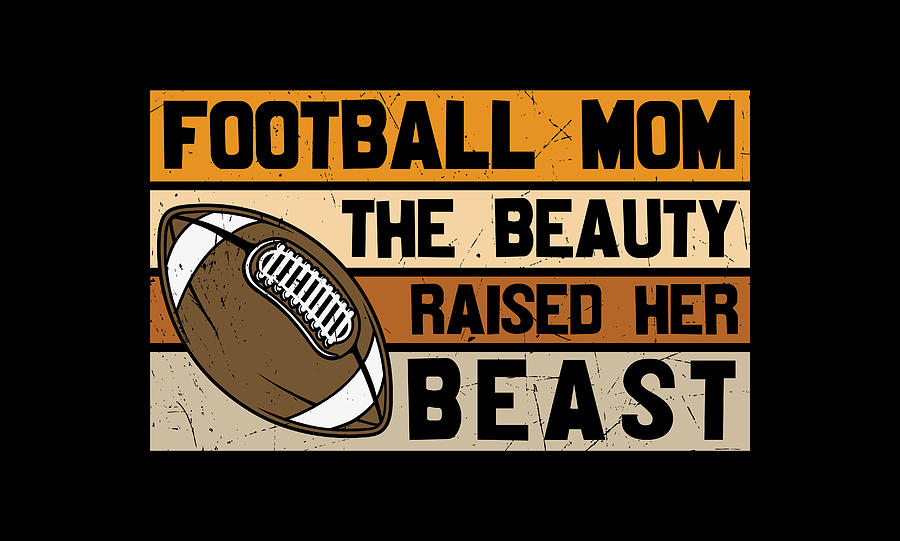 Football Mom The Beauty Raised Her Beast Digital Art by Sambel Pedes ...