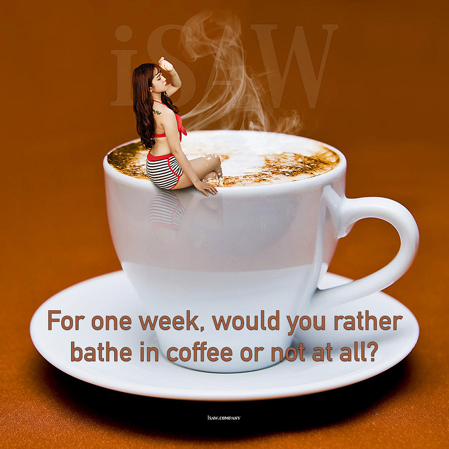 For One Week Would You Rather Bathe In Coffee Or Not At All Digital Art