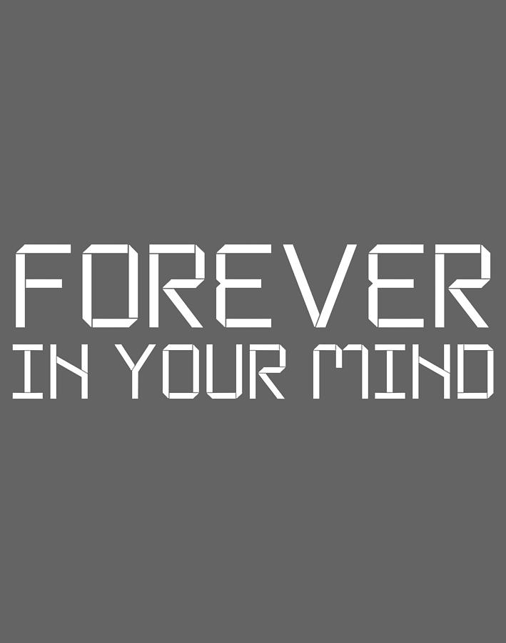 Forever In Your Mind - Funny Quotes Digital Art By Khuong Ca Tran 