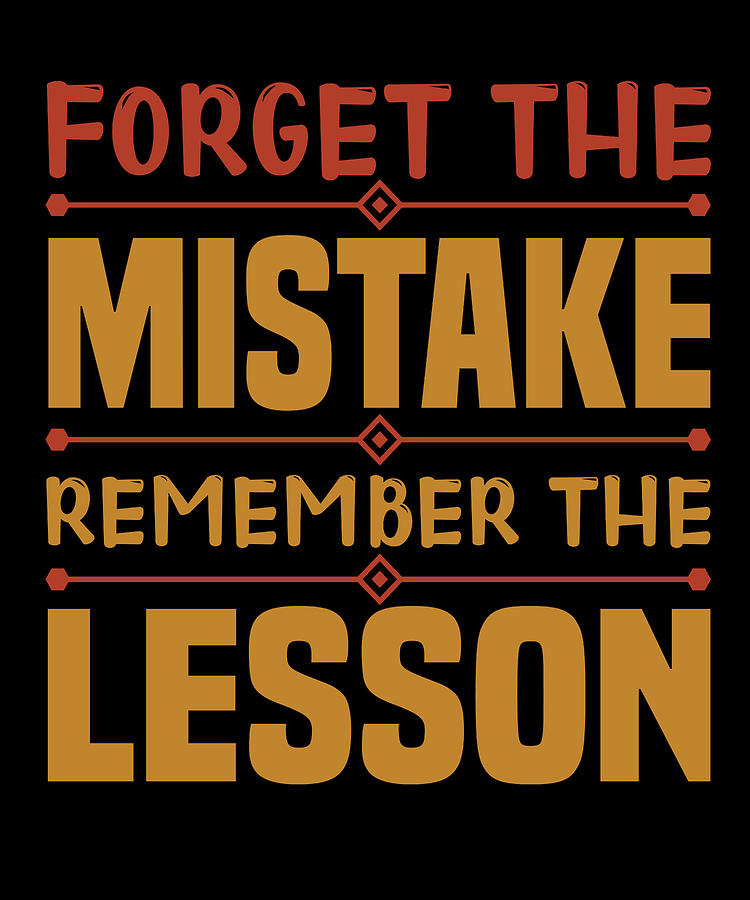 Forget the mistake Remember the lesson Digital Art by Jacob Zelazny ...