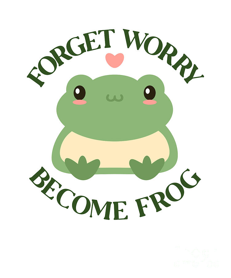 Forget Worry Become Frog Tadpoles Froggy Bullfrog Frog Digital Art by ...