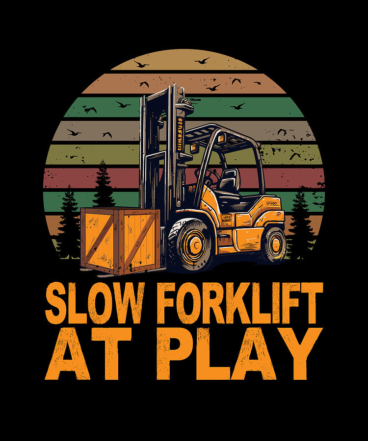 Forklift Certified Slow Forklift At Play Forklift Operator Digital Art ...