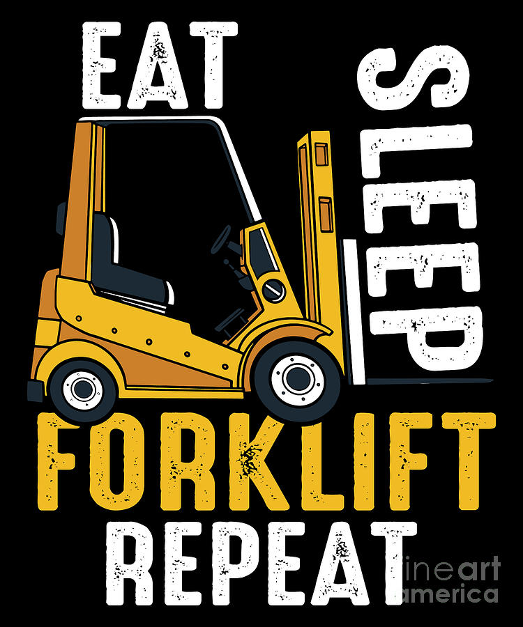 Forklift Driver Eat Sleep Forklift Repeat Digital Art by Tobias Chehade ...