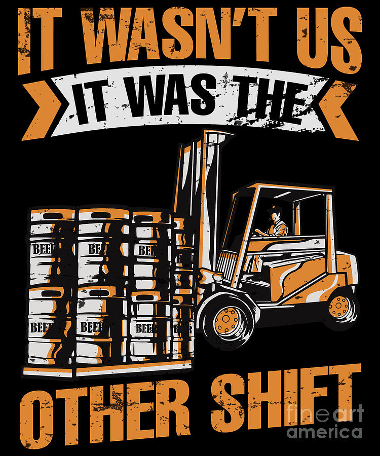 Forklift It Wasnt Us It Was The Other Shift Digital Art by Tobias Chehade