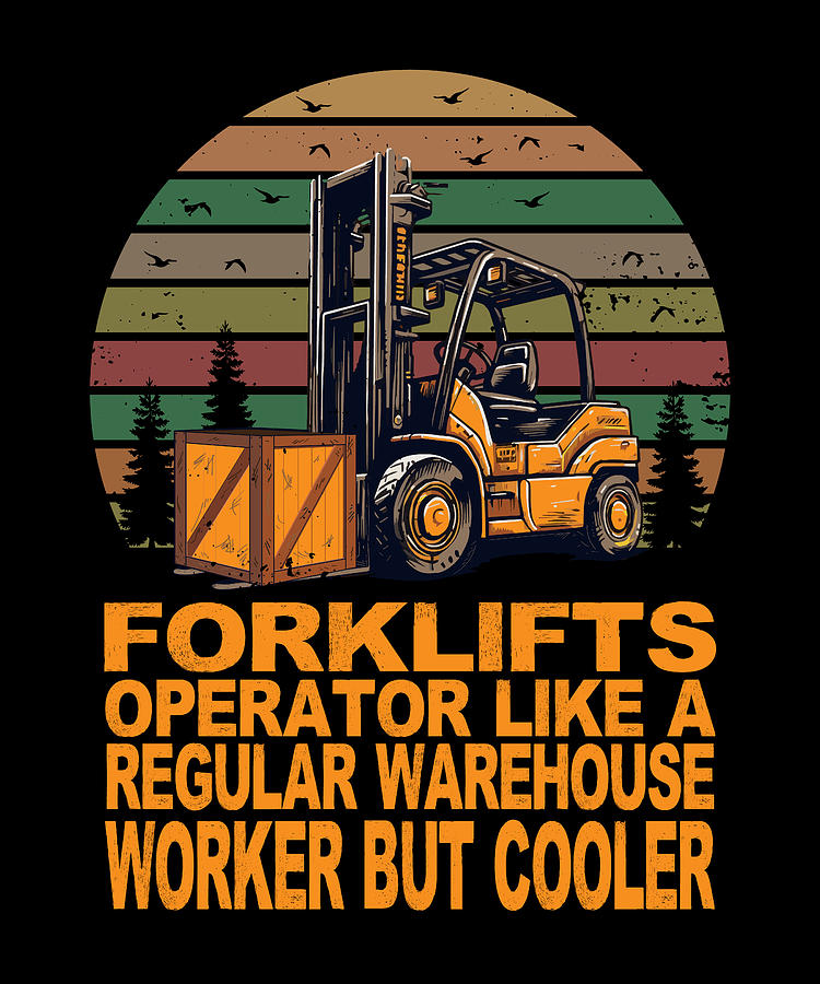 Forklift Operator Like A Regular Warehouse Worker But Cooler Digital ...