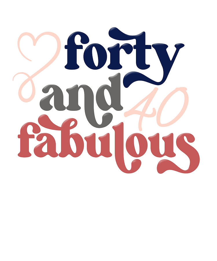 Forty and Fabulous 40th Birthday Digital Art by Deon Du Plessis Art ...