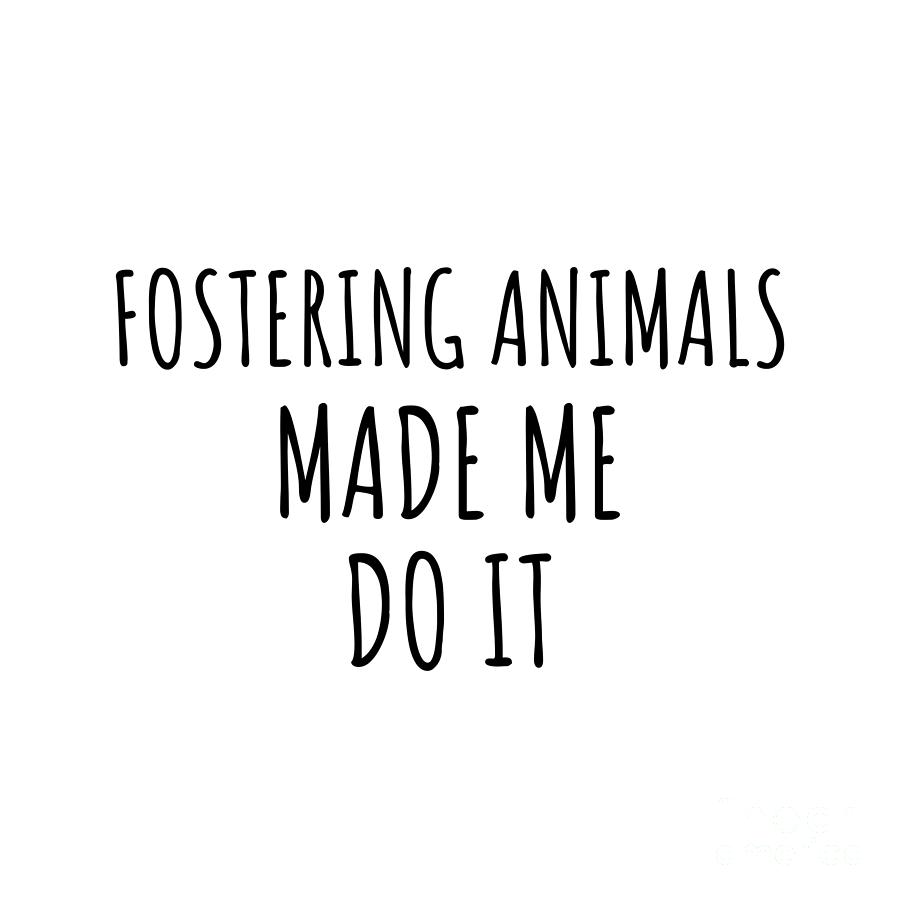 Hobby Digital Art - Fostering Animals Made Me Do It by Jeff Creation