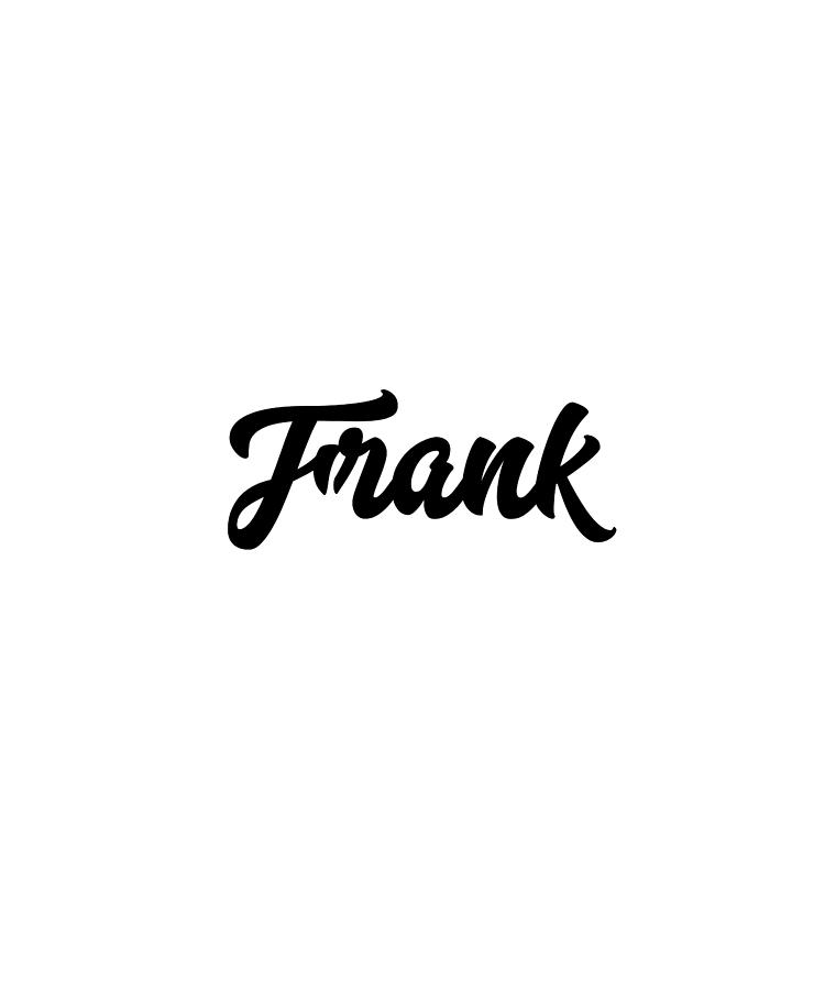 Frank Custom Text Birthday Name Digital Art by Francois Ringuette