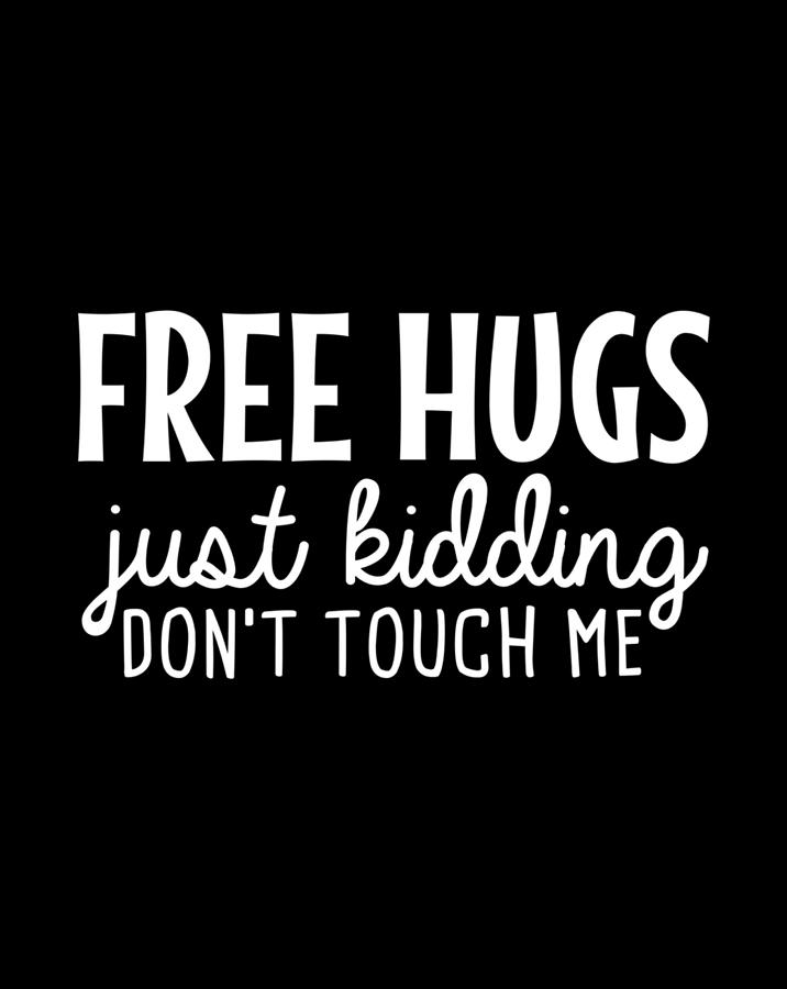 free hugs just kidding