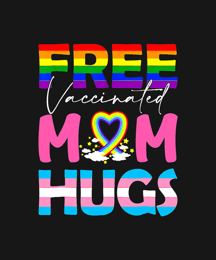 Free Vaccinated Mom Hugs Gay Lesbian Pride Lgbt Mother S Day Drawing By