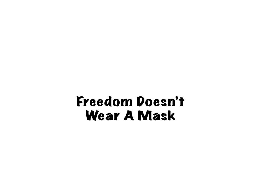 Freedom Doesnt Wear A Mask Photograph by Mark Stout