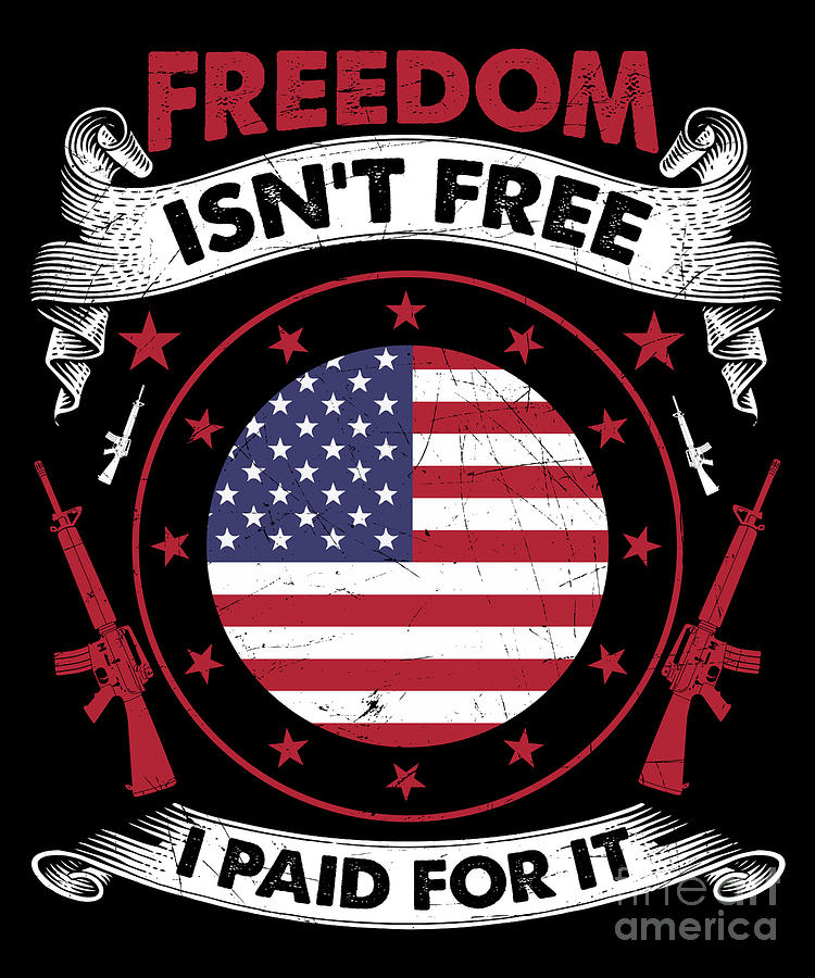 Freedom Isnt Free I Paid For It Patriotic Veteran Digital Art by The ...