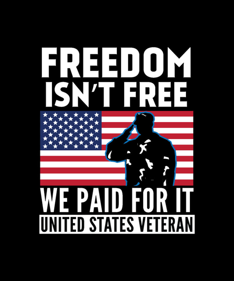 Freedom Isn't Free We Paid For It _United States Veteran Digital Art by ...