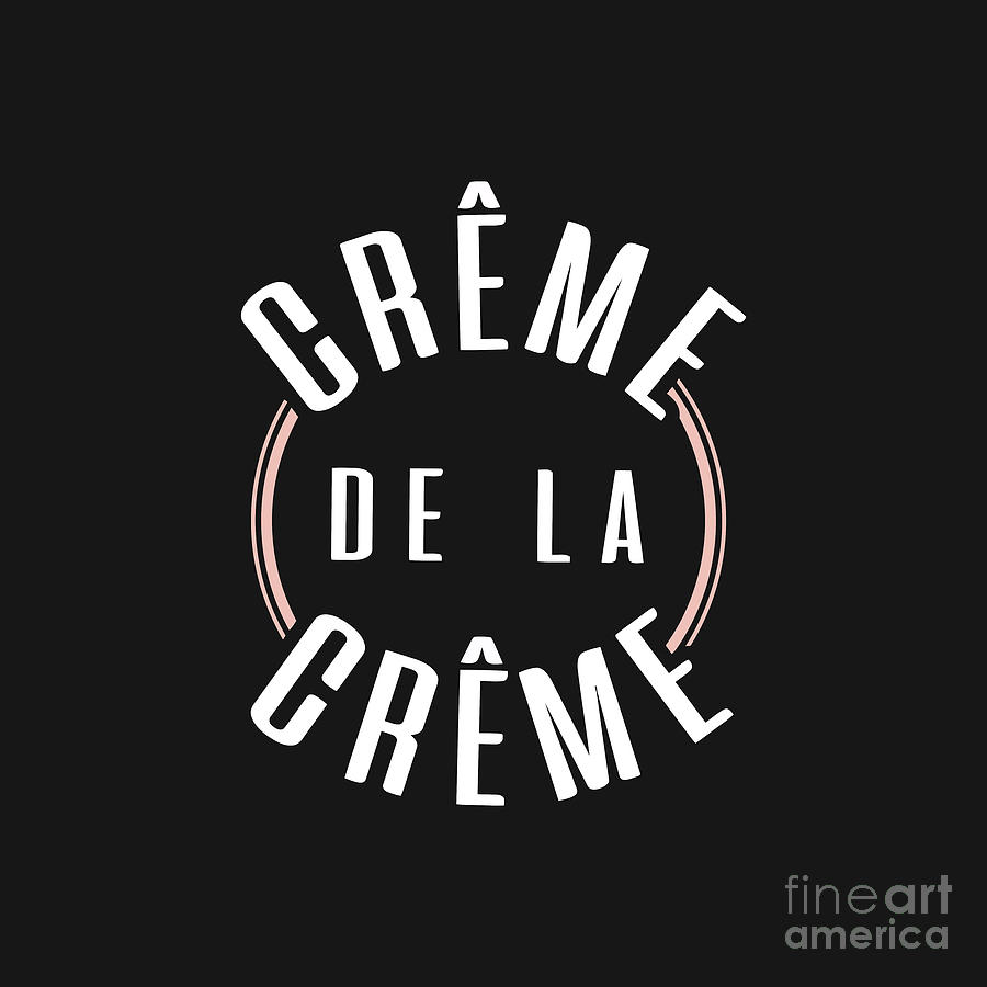 French Slogan Creme De La Creme Drawing by Keith W Hill - Fine Art America