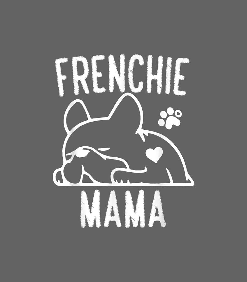 Frenchie mama TShirt Digital Art by Jamesv Maya - Fine Art America