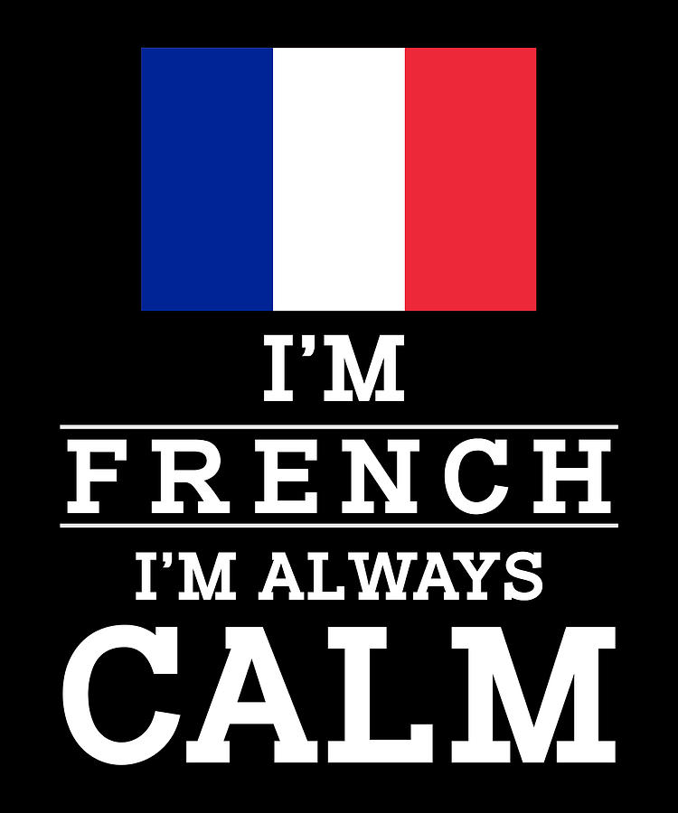 Frenchman I'm French I'm Always Calm Digital Art by Manuel Schmucker ...