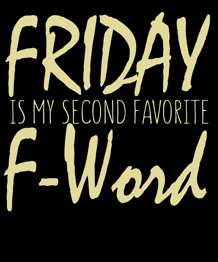 Friday Is My Second Favorite FWord Digital Art by Jacob Zelazny - Pixels