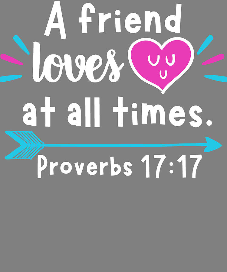 Friendship A Friend Loves at All Times Proverbs 17 17 Digital Art by